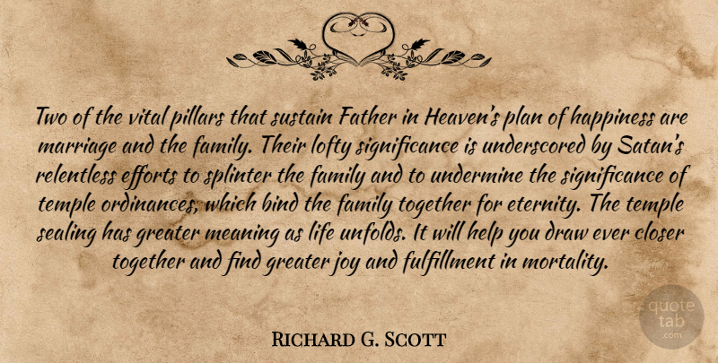 Richard G. Scott Quote About Father, Two, Effort: Two Of The Vital Pillars...