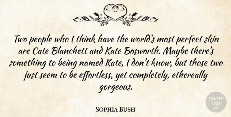 Sophia Bush Quote About Thinking, Two, Perfect: Two People Who I Think...
