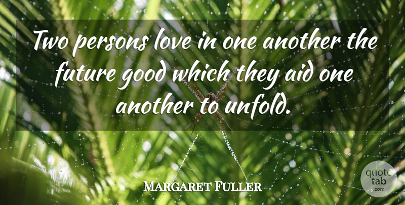 Margaret Fuller Quote About Love, Two, Aids: Two Persons Love In One...