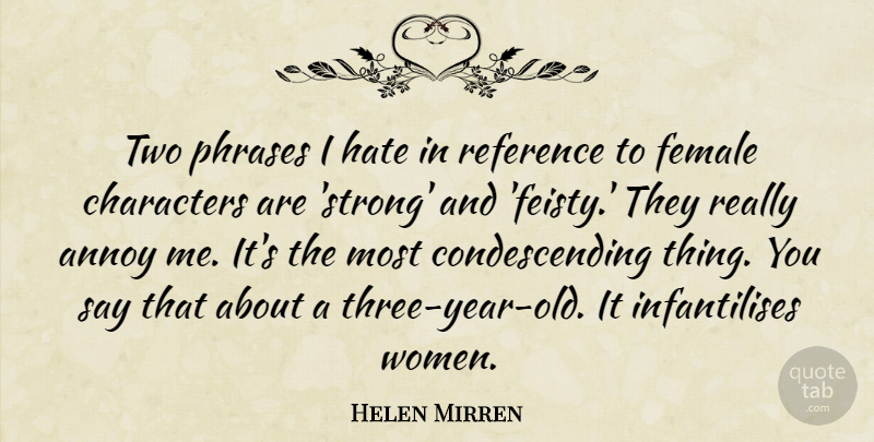 Helen Mirren Quote About Strong, Hate, Character: Two Phrases I Hate In...