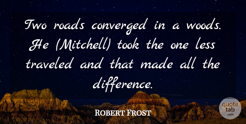 Robert Frost Quote About Less, Roads, Took, Traveled: Two Roads Converged In A...