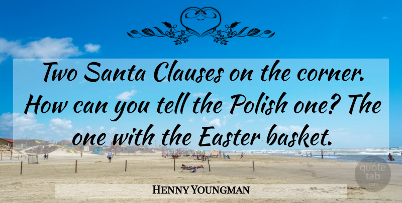 Henny Youngman Quote About Funny, Easter, Humor: Two Santa Clauses On The...