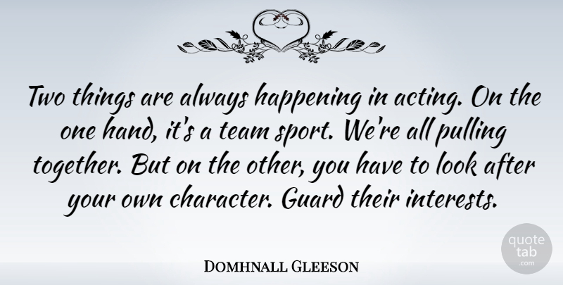 Domhnall Gleeson Quote About Guard, Happening, Pulling, Sports: Two Things Are Always Happening...