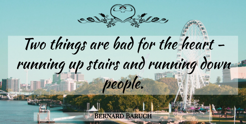 Bernard Baruch Quote About Running, Heart, Two: Two Things Are Bad For...