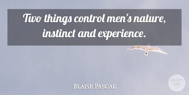 Blaise Pascal Quote About Nature, Men, Two: Two Things Control Mens Nature...