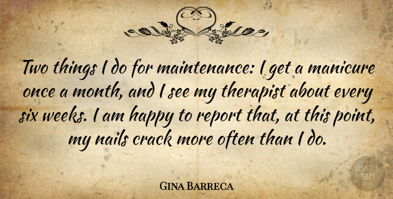 Gina Barreca Quote About Crack, Manicure, Nails, Report, Six: Two Things I Do For...