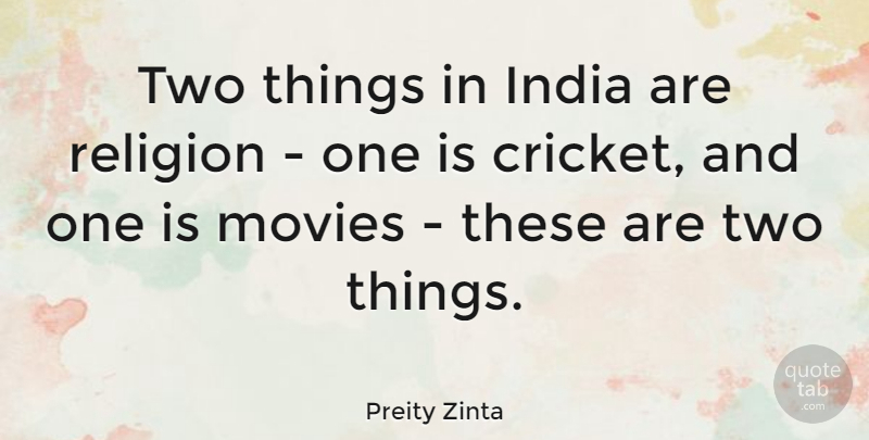 Preity Zinta Quote About Two, India, Cricket: Two Things In India Are...