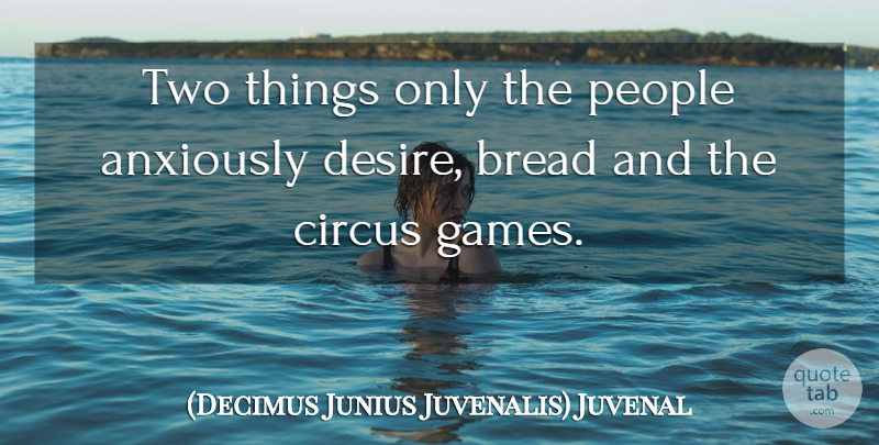 (Decimus Junius Juvenalis) Juvenal Quote About Bread, Circus, People, Sports: Two Things Only The People...