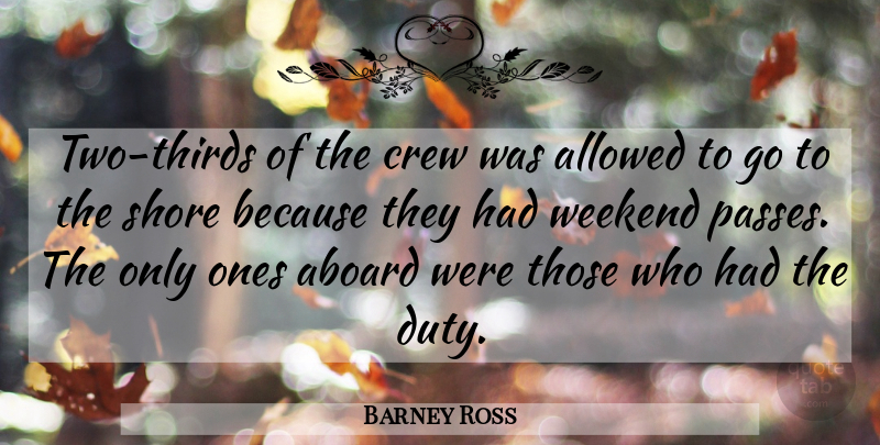 Barney Ross Quote About Allowed, American Athlete, Crew, Shore, Weekend: Two Thirds Of The Crew...