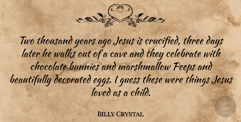 Billy Crystal Quote About Jesus, Children, Years: Two Thousand Years Ago Jesus...