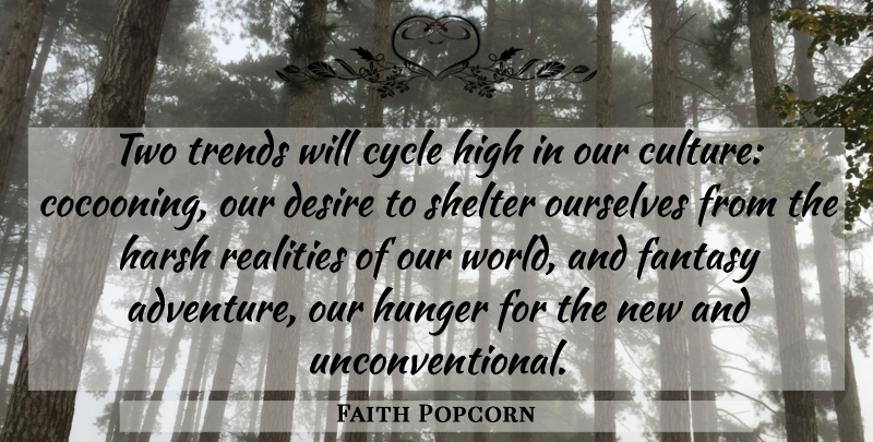 Faith Popcorn Quote About Cycle, Desire, Fantasy, Harsh, High: Two Trends Will Cycle High...