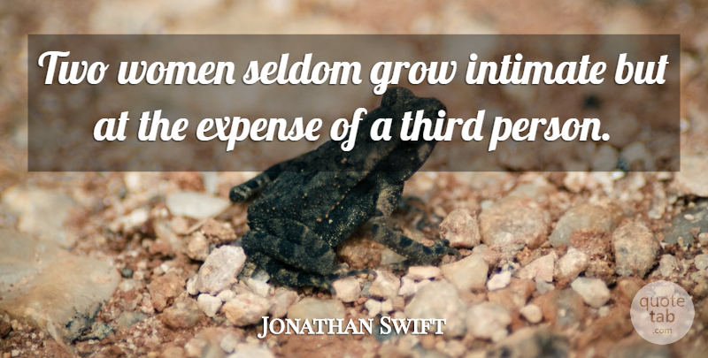 Jonathan Swift Quote About Women, Two, Intimate: Two Women Seldom Grow Intimate...