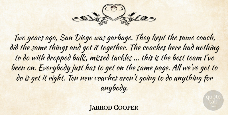 Jarrod Cooper Quote About Best, Coaches, Diego, Dropped, Everybody: Two Years Ago San Diego...