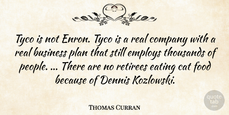Thomas Curran Quote About Business, Cat, Company, Eating, Employs: Tyco Is Not Enron Tyco...