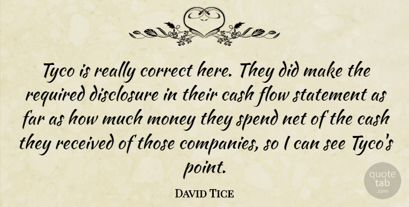 David Tice Quote About Cash, Correct, Disclosure, Far, Flow: Tyco Is Really Correct Here...