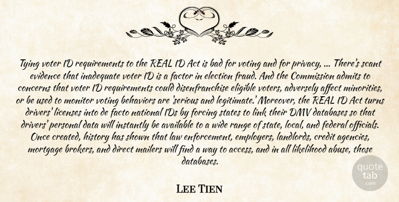 Lee Tien Quote About Act, Affect, Available, Bad, Commission: Tying Voter Id Requirements To...