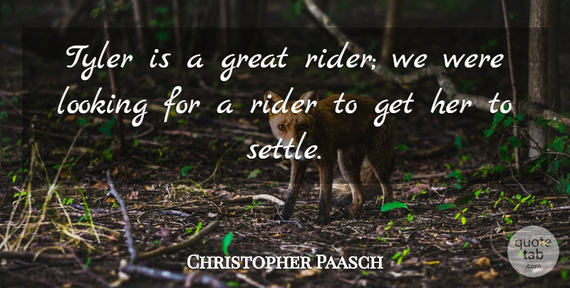 Christopher Paasch Quote About Great, Looking, Rider, Tyler: Tyler Is A Great Rider...