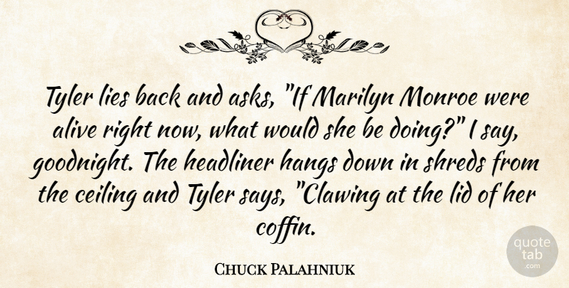 Chuck Palahniuk Quote About Lying, Alive, Ceilings: Tyler Lies Back And Asks...