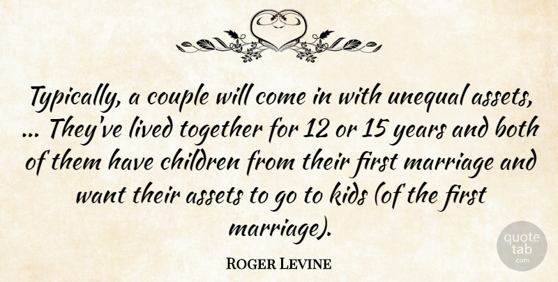 Roger Levine Quote About Assets, Both, Children, Couple, Kids: Typically A Couple Will Come...