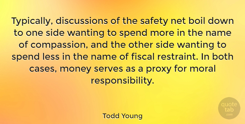 Todd Young Quote About Responsibility, Compassion, Names: Typically Discussions Of The Safety...