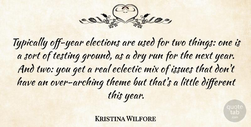 Kristina Wilfore Quote About Dry, Eclectic, Elections, Issues, Mix: Typically Off Year Elections Are...
