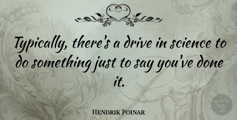 Hendrik Poinar Quote About Science: Typically Theres A Drive In...