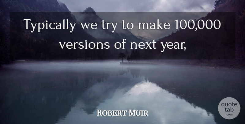 Robert Muir Quote About Next, Versions: Typically We Try To Make...