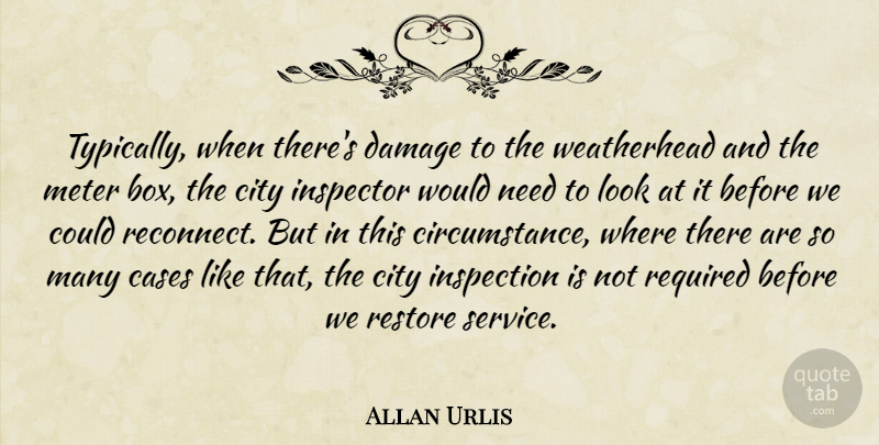 Allan Urlis Quote About Cases, City, Damage, Inspection, Inspector: Typically When Theres Damage To...