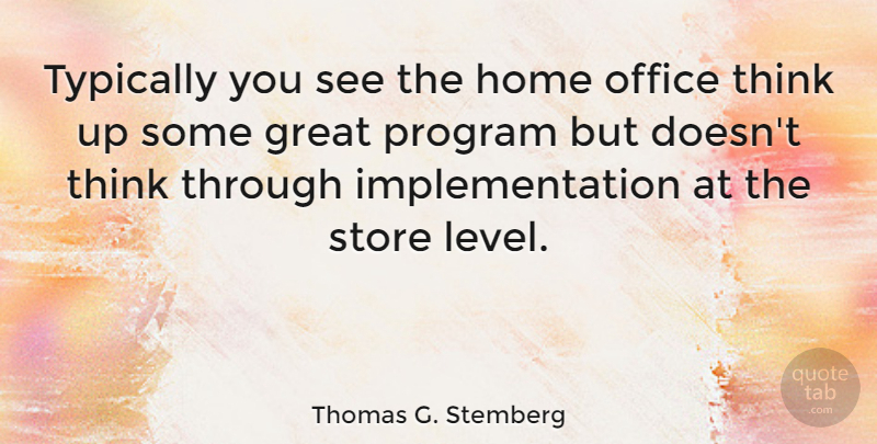 Thomas G. Stemberg Quote About Home, Thinking, Office: Typically You See The Home...