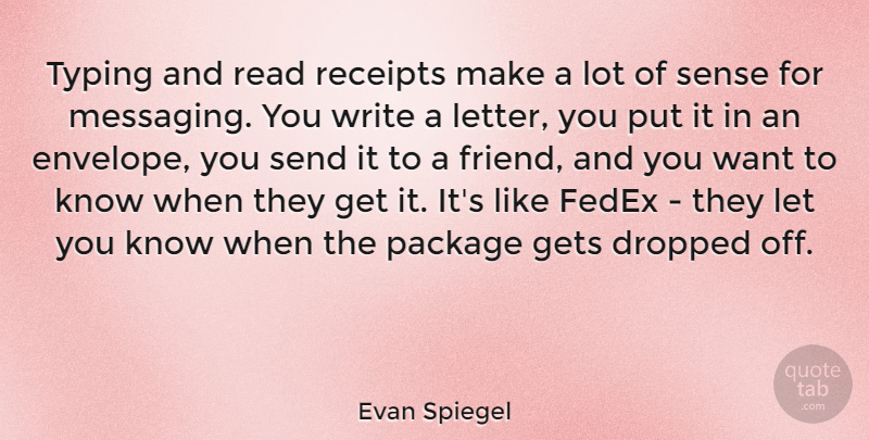 Evan Spiegel Quote About Dropped, Gets, Send, Typing: Typing And Read Receipts Make...