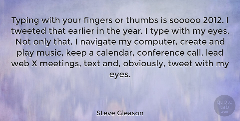 Steve Gleason Quote About Conference, Create, Earlier, Fingers, Lead: Typing With Your Fingers Or...