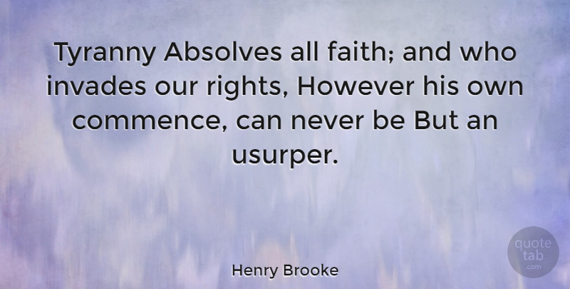 Henry Brooke Quote About Faith, However: Tyranny Absolves All Faith And...