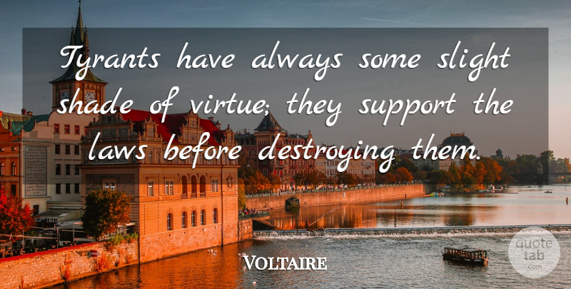 Voltaire Quote About Law, Tyrants, Support: Tyrants Have Always Some Slight...