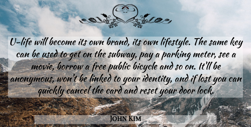 John Kim Quote About Bicycle, Borrow, Cancel, Card, Door: U Life Will Become Its...