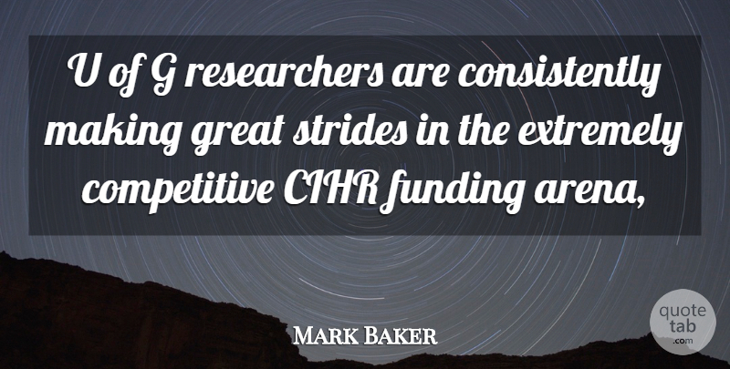 Mark Baker Quote About Extremely, Funding, Great, Strides: U Of G Researchers Are...