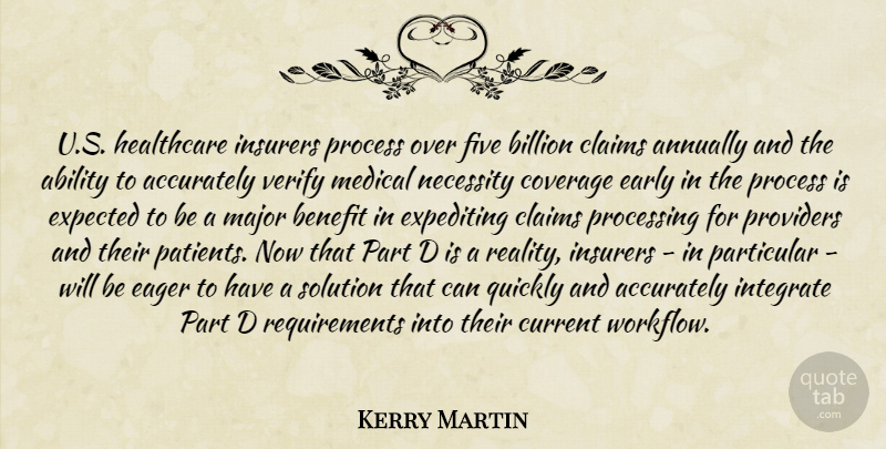 Kerry Martin Quote About Ability, Accurately, Benefit, Billion, Claims: U S Healthcare Insurers Process...