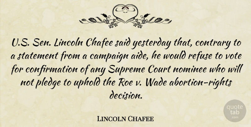 Lincoln Chafee Quote About Campaign, Contrary, Court, Lincoln, Nominee: U S Sen Lincoln Chafee...