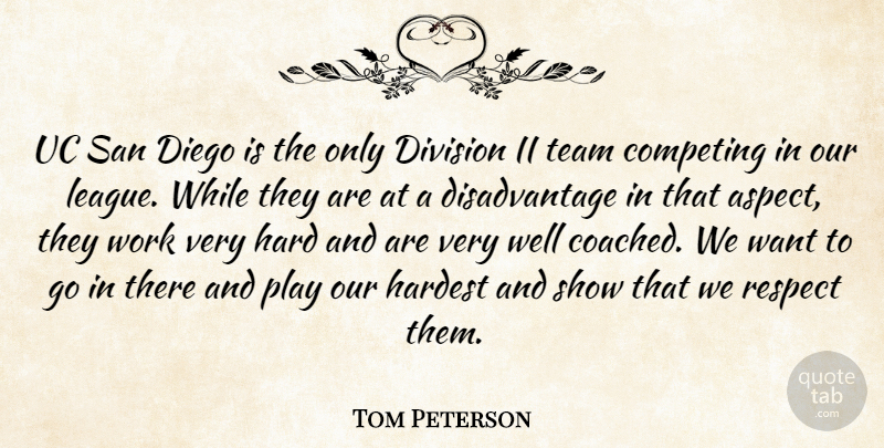 Tom Peterson Quote About Competing, Diego, Division, Hard, Hardest: Uc San Diego Is The...