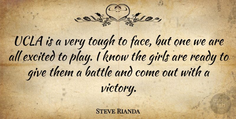 Steve Rianda Quote About Battle, Excited, Girls, Ready, Tough: Ucla Is A Very Tough...
