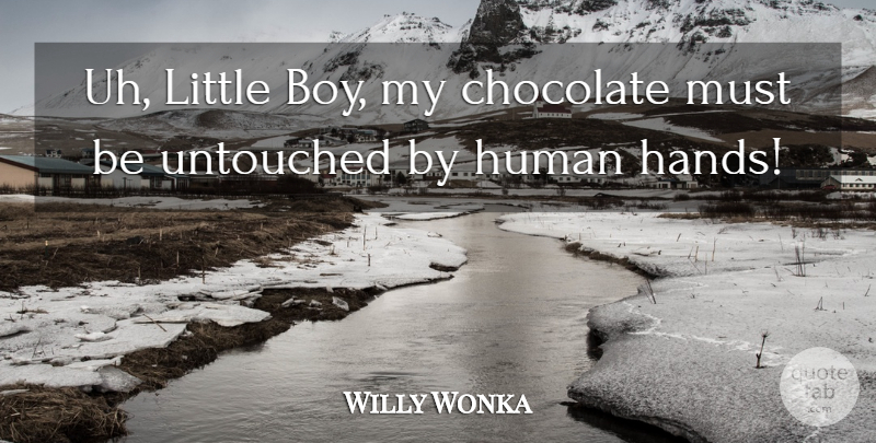 Willy Wonka Quote About Chocolate, Human: Uh Little Boy My Chocolate...
