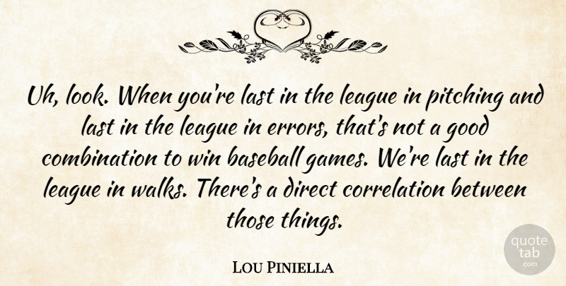 Lou Piniella Quote About Baseball, Direct, Good, Last, League: Uh Look When Youre Last...