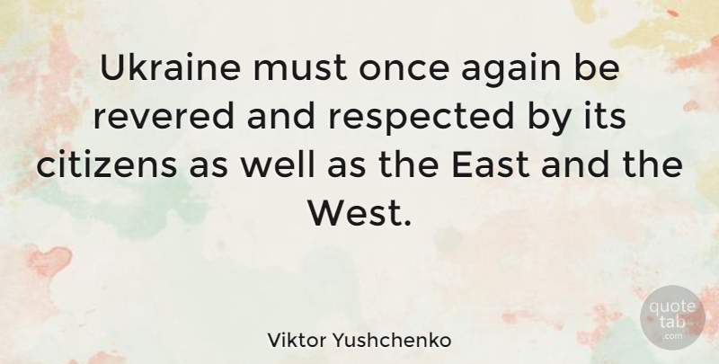 Viktor Yushchenko Quote About Ukraine, East, Citizens: Ukraine Must Once Again Be...