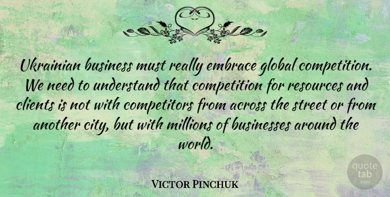 Victor Pinchuk Quote About Cities, Competition, Needs: Ukrainian Business Must Really Embrace...