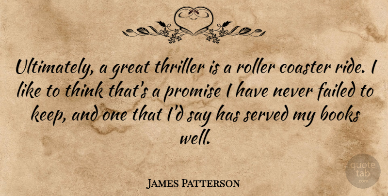 James Patterson Quote About Book, Thinking, Promise: Ultimately A Great Thriller Is...