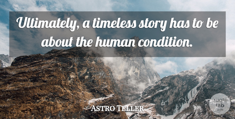 Astro Teller Quote About Human: Ultimately A Timeless Story Has...