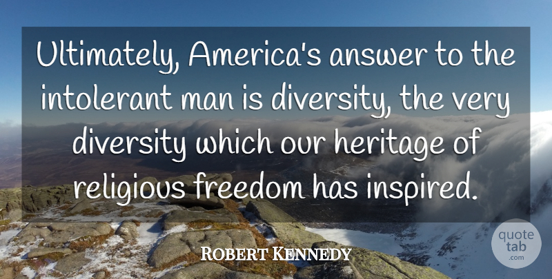 Robert Kennedy Quote About Religious, Freedom, Men: Ultimately Americas Answer To The...