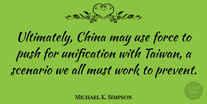 Michael K. Simpson Quote About May, Taiwan, Use: Ultimately China May Use Force...