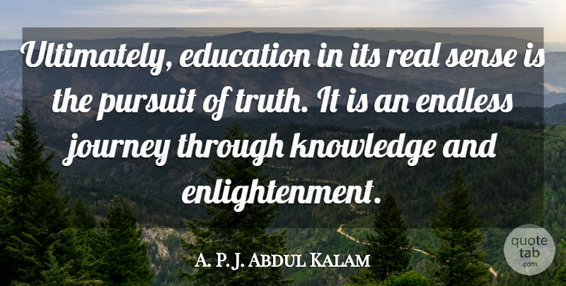 A. P. J. Abdul Kalam Quote About Education, Endless, Journey, Knowledge, Pursuit: Ultimately Education In Its Real...