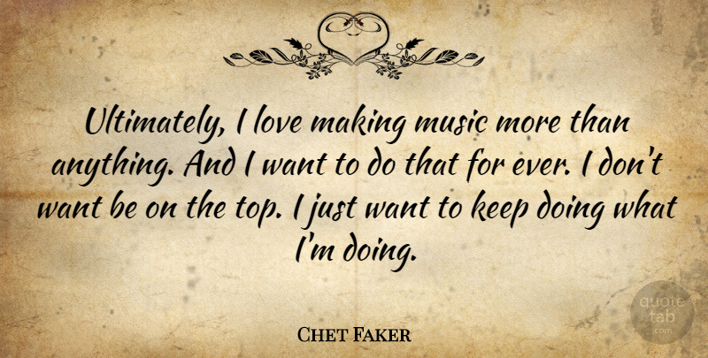 Chet Faker Quote About Love, Music: Ultimately I Love Making Music...