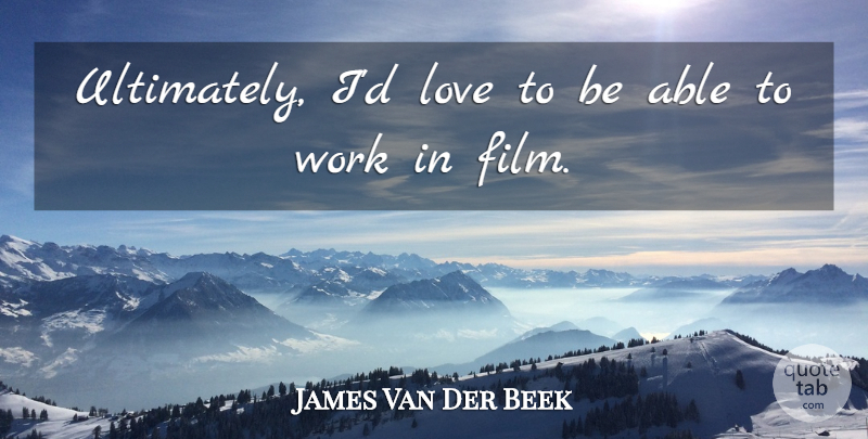 James Van Der Beek Quote About Love, Work: Ultimately Id Love To Be...